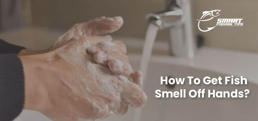 How To Get Fish Smell Off Hands