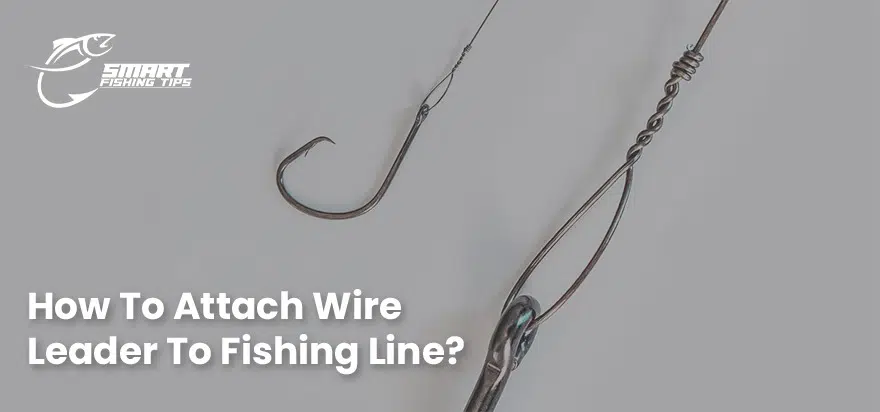How To Attach Wire Leader To Fishing Line
