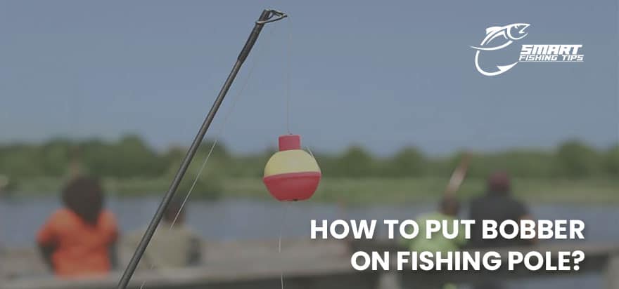 how to put bobber on fishing pole
